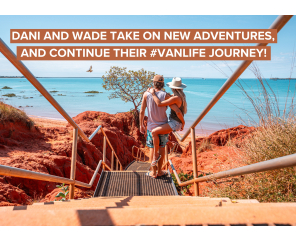 Dani and Wade Take on New Adventures, and Continue Their #Vanlife Journey!