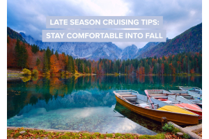 Late Season Cruising Tips: Stay Comfortable into Fall